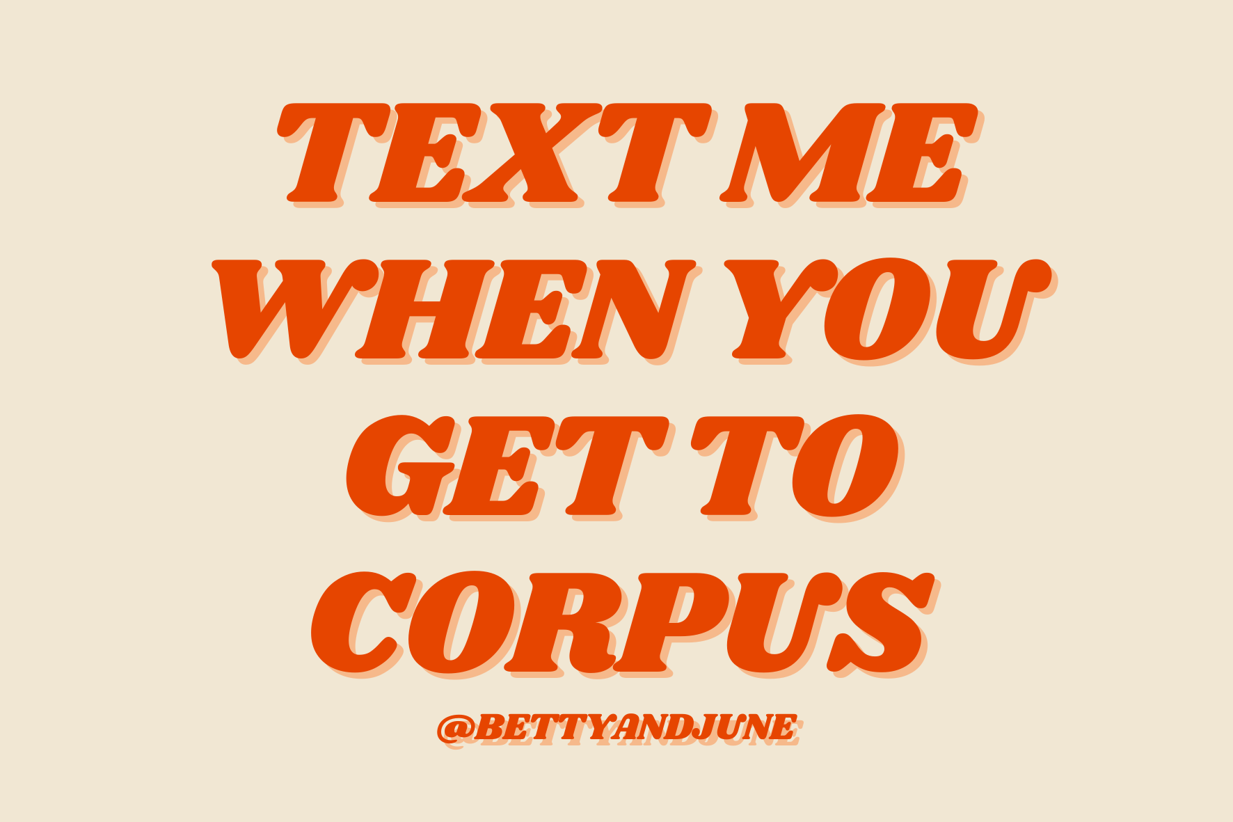 Text me when you get to Corpus